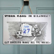 Soccer Work Hard In Silence Metal Sign Outdoor Garden, Address Sign, Sign Rustic Décor House - MSoccer439
