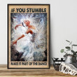 Ballerina Water Color  Poster - If You Stumble Make It Part Of The Dance Canvas Home Décor Birthday Christmas Gifts For Women Girl