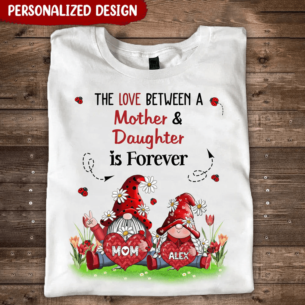 Gift For Mom, For Daughter, The Love Between A Mother & Daughter Is Forever Dorin Personalized Dorin T-shirt LPL10FEB22NY1