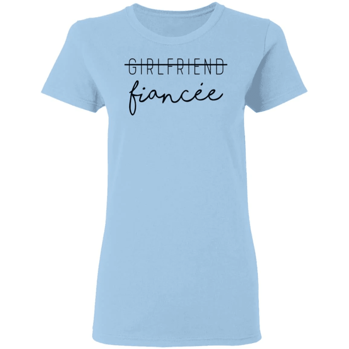 Girlfriend to fiancee - women shirt