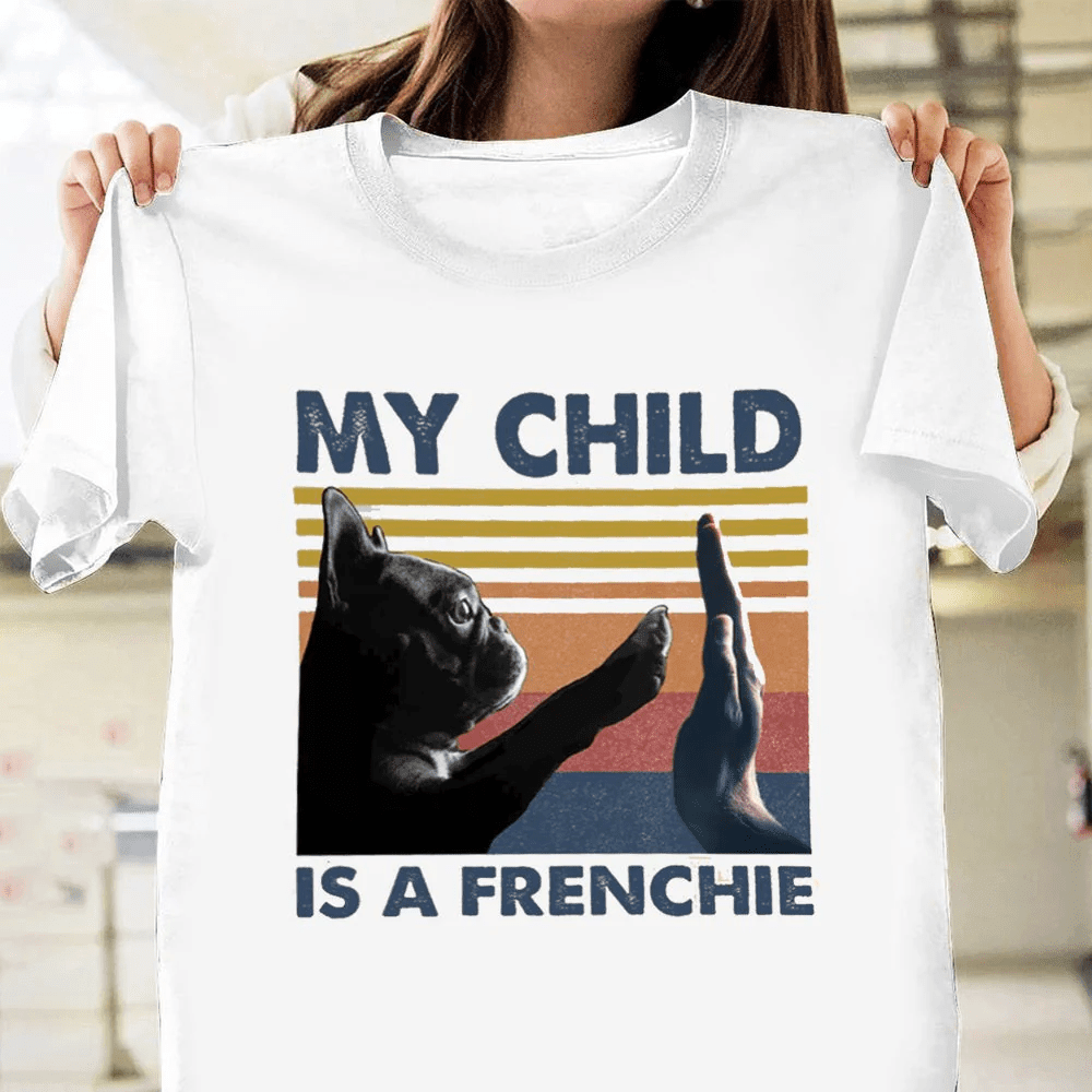 My Child Is A Frenchie Bulldog T-Shirts Gift For Dog Dad