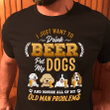 Drink Beer My Dogs And Ignore My Old Man Problem Personalized T-shirt