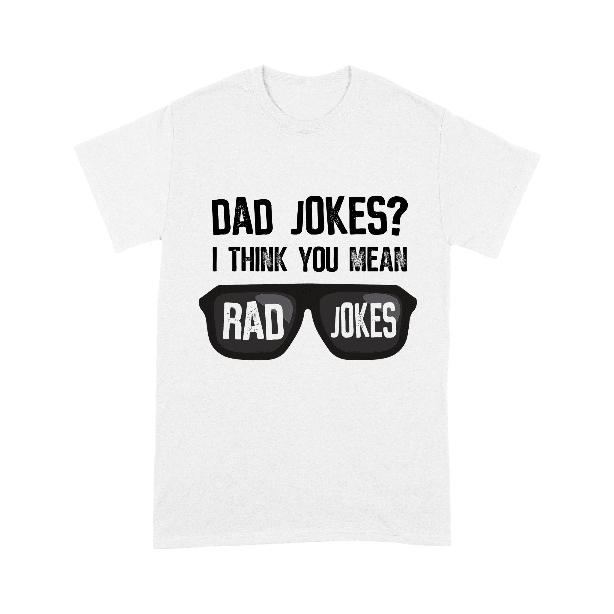 Funny Gift For Dad Dad Jokes I Think You Mean Rad Jokes T-shirt