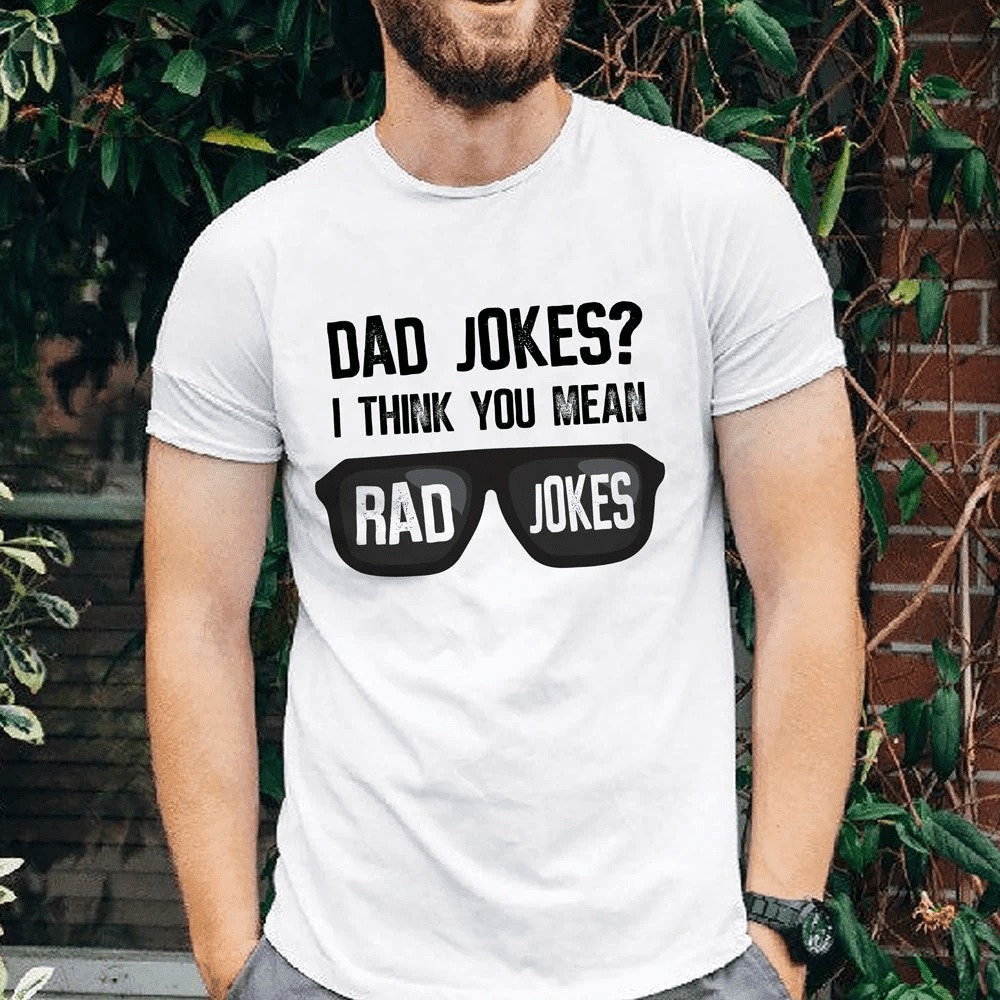 Funny Gift For Dad Dad Jokes I Think You Mean Rad Jokes T-shirt