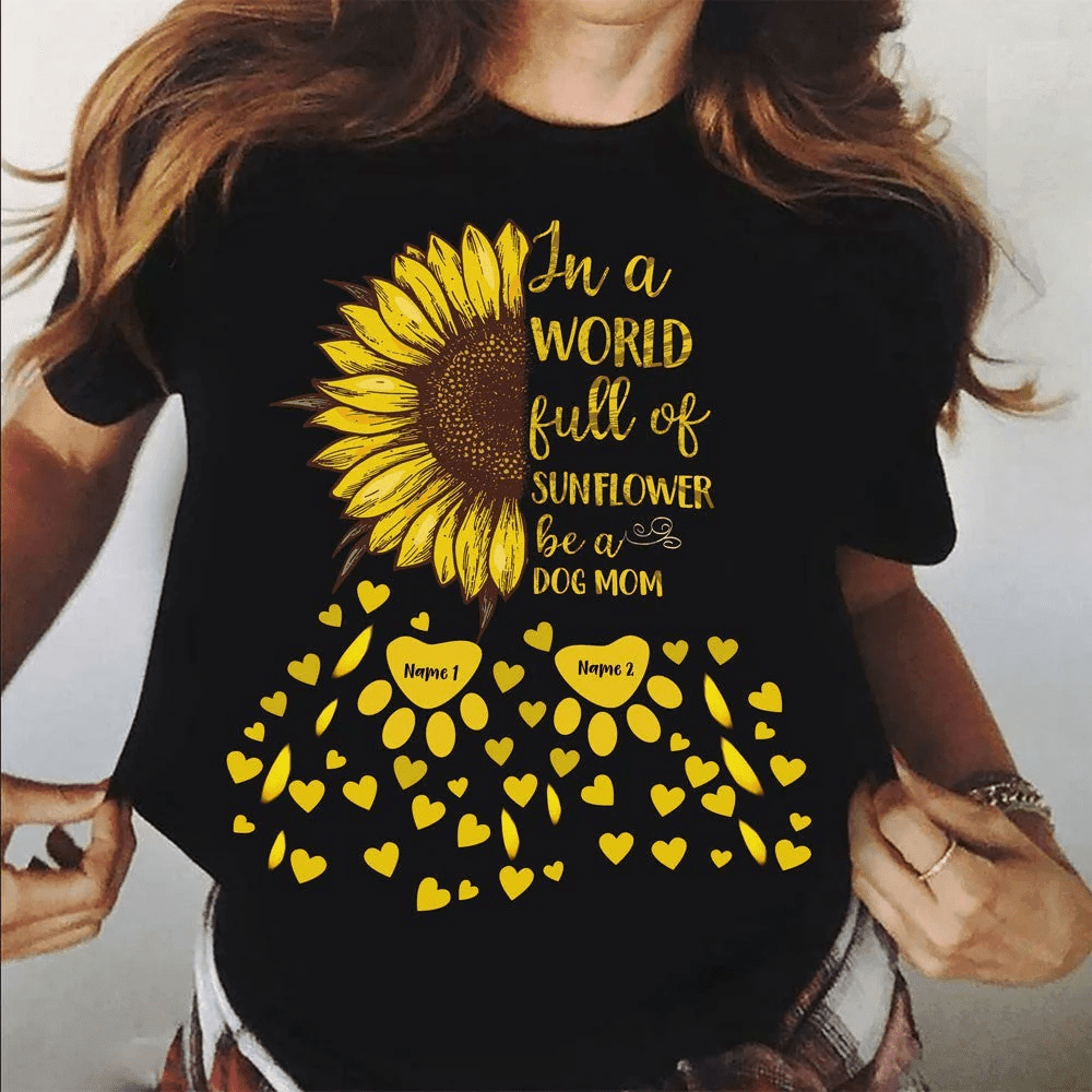 Personalized Dog Mom T-shirt In A World Of Full Sunflower Be A Dog Mom