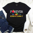 School Is Out Forever Retired And Loving It Retirement T-shirt Hoodies Gift Women Birthday - TSA107