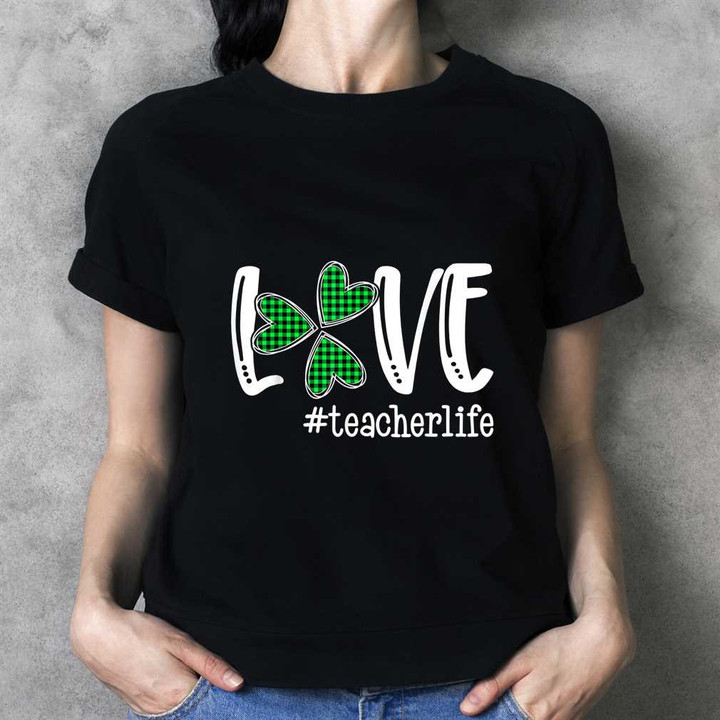 Love Teacher Life Shamrock T-Shirt Gift For Patricks Day