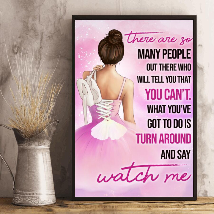 Lovely Pink Ballet Poster - You Can't What You've Got To Do Is Turn Around And Say Watch Me Canvas Home Décor Birthday Christmas Thanksgiving Gifts For Women Girls Friend
