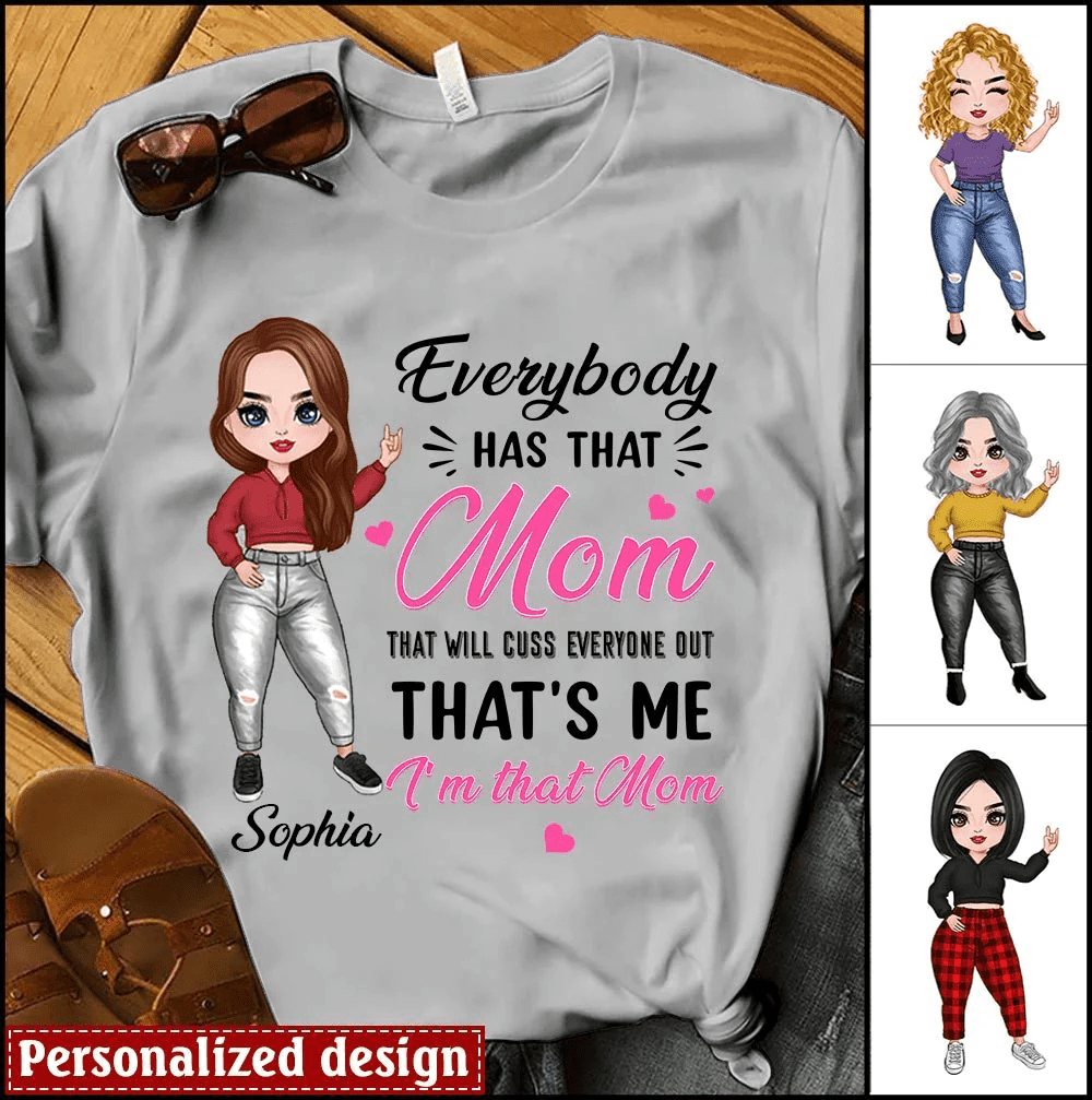 Everybody Has That Mom That Will Cuss Everyone Out That's Me I'm That Mom Custom Gift For Mom Dorin T-shirt DHL11FEB22DD2