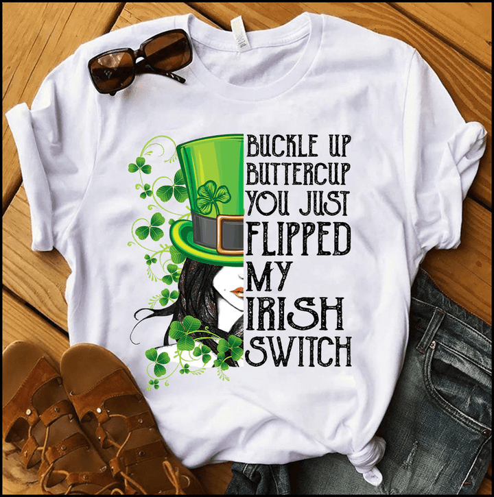 Buckle Up Buttercup You just Flipped My Irish Switch Shirt Gift for Irish Girl NLA14FEB22XT1