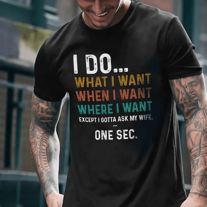 Gifts for husband I do what I want ecxept I have to ask my wife shirt