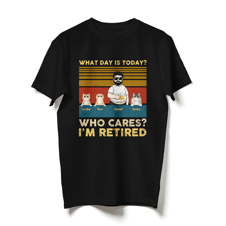 Funny Cat Dad Retired What Day Is Today Who Cares Personalized Shirt