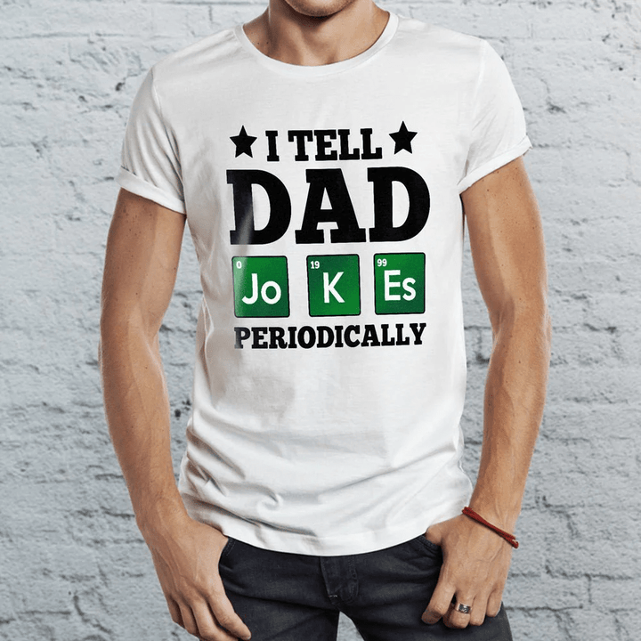 Funny Gift For Dad I Tell My Dad Jokes Periodically T-shirt