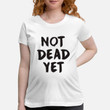 Maternity T-Shirt NOT DEAD YET