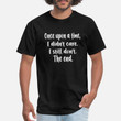 Men's T-Shirt Once Upon a Time I Didnt Care I Still Dont The End