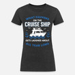 Women's Tri-Blend Organic T-Shirt What happens on the cruise ship gets laughed about
