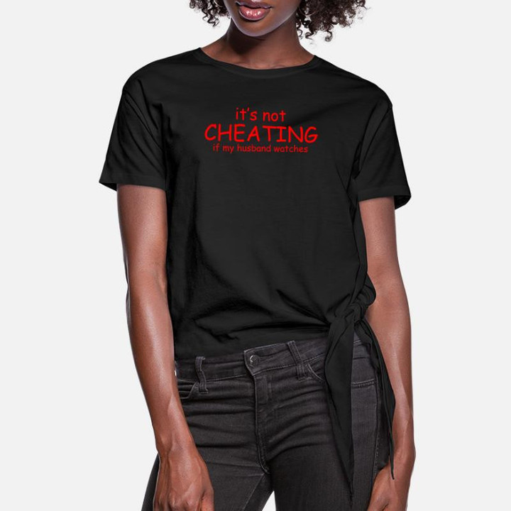 Women's Knotted T-Shirt It Not Cheating If My Husband Watches S T-shirts &