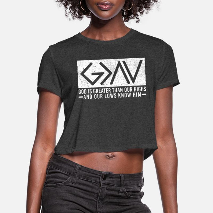 Women's Cropped T-Shirt God Is Greater Than Our Highs And Our Lows Know Hi