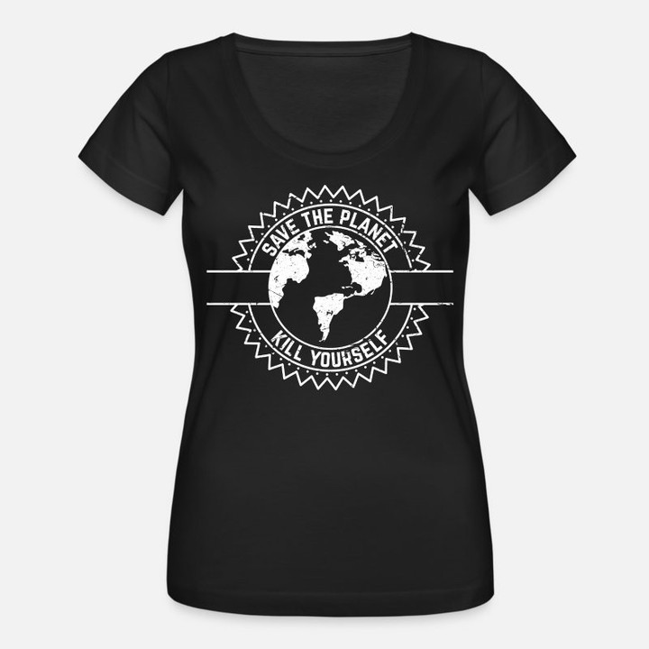 Women's Scoop-Neck T-Shirt Save The Planet Kill Yourself Satire Environmental