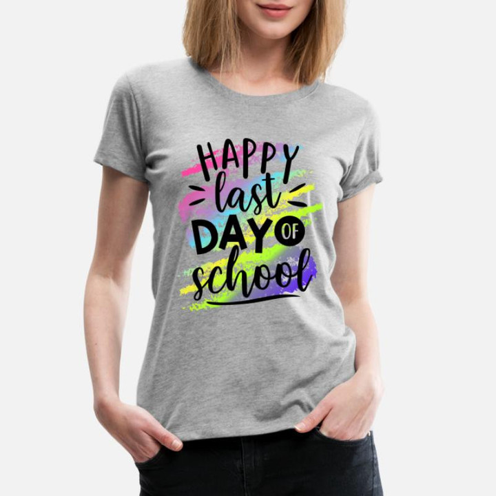 Women's Premium T-Shirt Happy Last Day of School Teacher T-Shirts