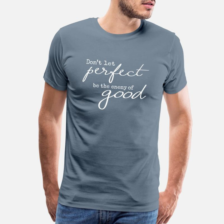 Men’s Premium T-Shirt Perfect Enemy Of Good Quote