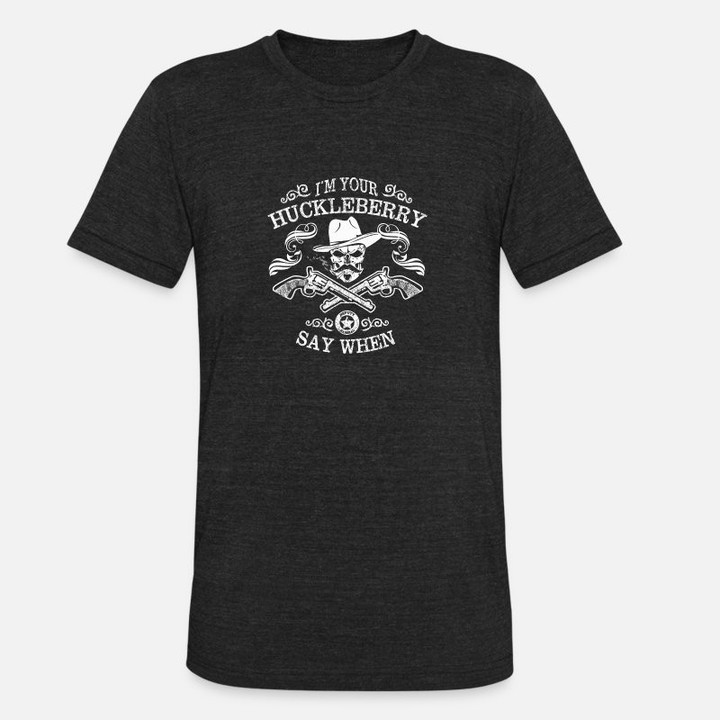 Unisex Tri-Blend T-Shirt I'm your Huckleberry - Say when