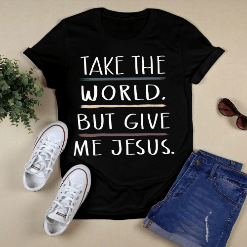 Take The World But Give Me Jesus Christs Christians Shirts / Mugs / Totes / Hand Bags / Purses For God Lovers