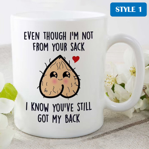 Even Though I'm Not From Your Sack I Know You've Still Got My Back Mug