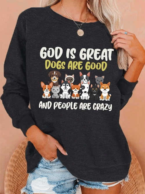 Women's God Is Great Dogs Are Good And People Are Crazy Casual Sweatshirt