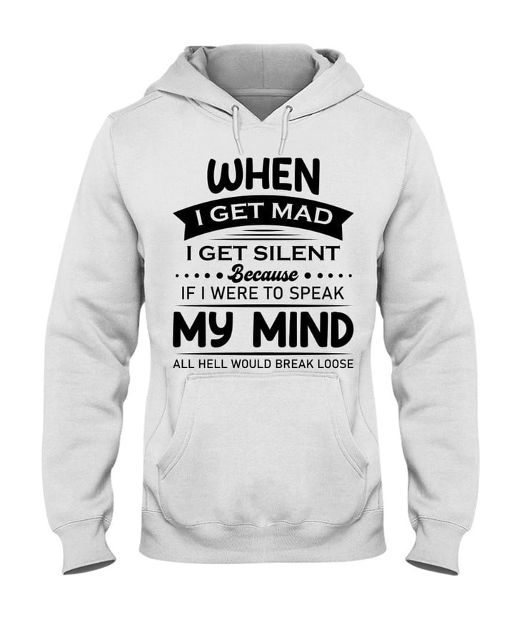 When I Get Mad I Get Silent Because If I Were To Speak My Mind, All Hell Would Break Loose Hoodie