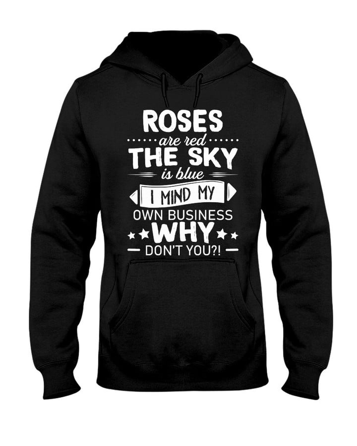 Roses Are Red The Sky Is Blue I Mind My Own Business Why Don't You Hoodie