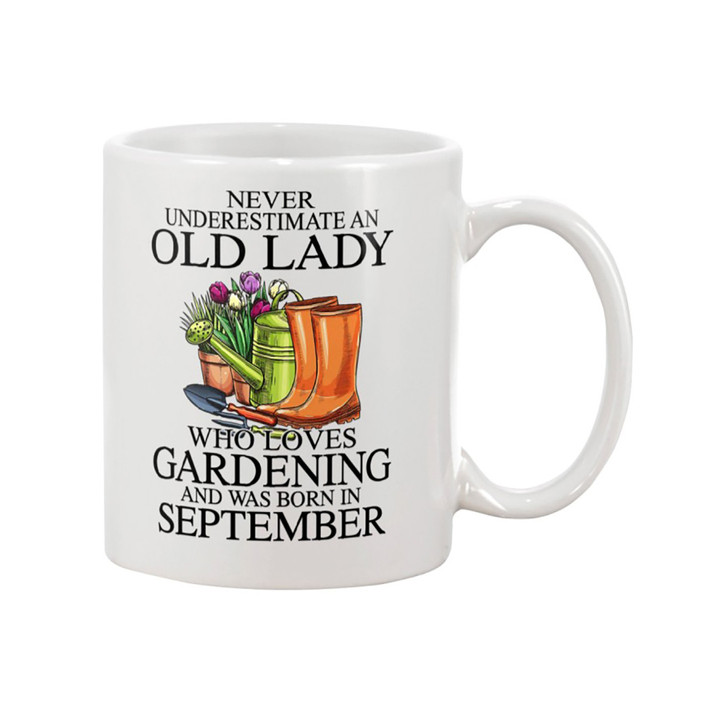 Never underestimate an old lady who loves gardening and was born in Mug