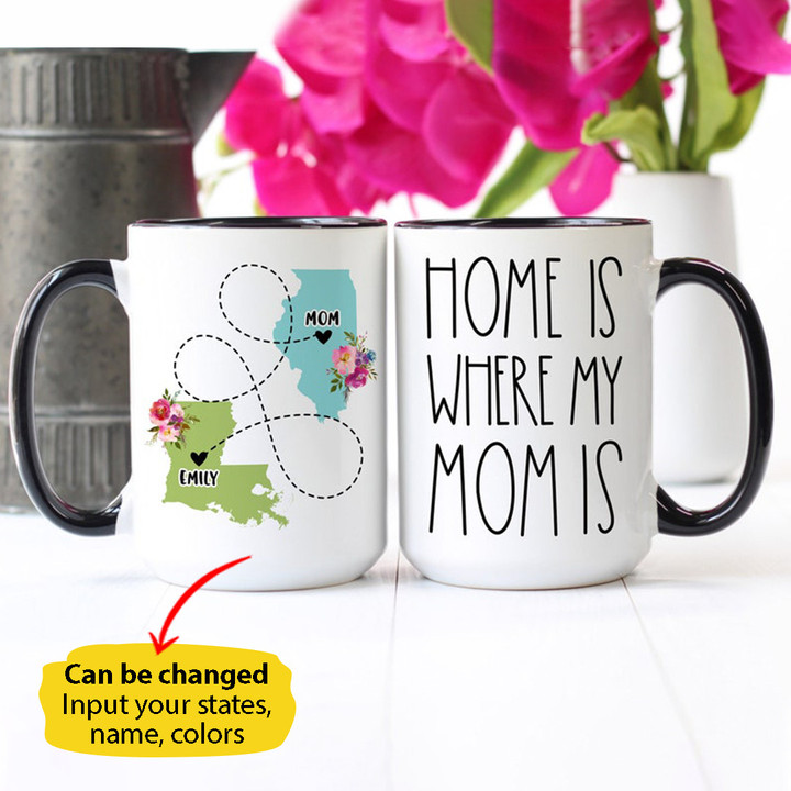 Home Is Where My Mom Is - Custom State To State Mug Awesome Gift For Mom