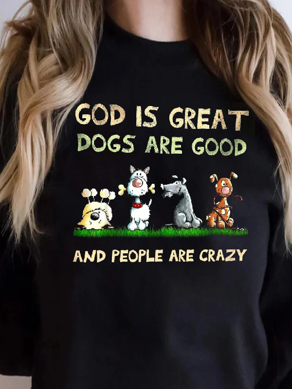 God Is Great Dogs Are Good And People Are Crazy T-shirt, Long Sleeve, Sweatshirt, Hoodie, Funny Shirt, Trending Shirt, Gift For Her And Him