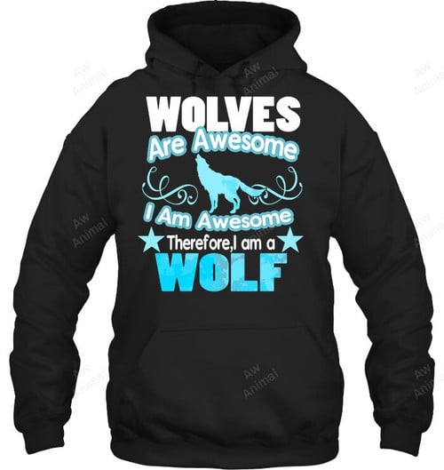 Wolf Long Sleeve Shirt Wolves Are Awesome I Am Awesome Sweatshirt Hoodie Long Sleeve
