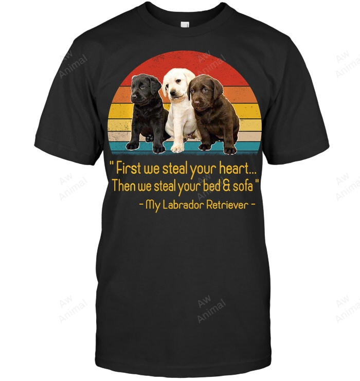 Funny Labrador First We Steal Your Heart Sweatshirt Hoodie Long Sleeve Men Women T-Shirt