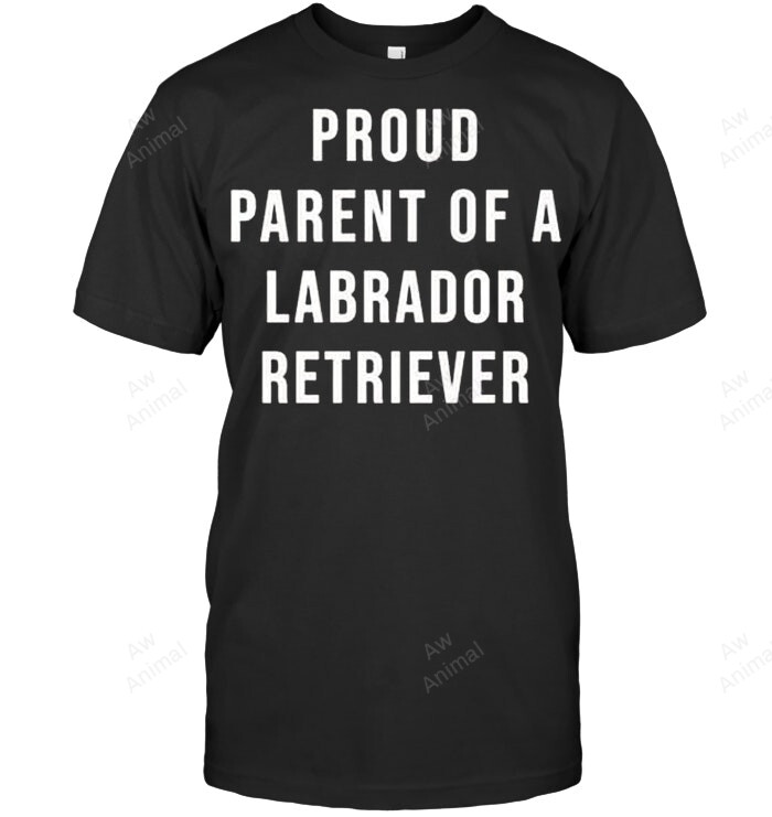 Proud Parent Of A Labrador Sweatshirt Hoodie Long Sleeve Men Women T-Shirt