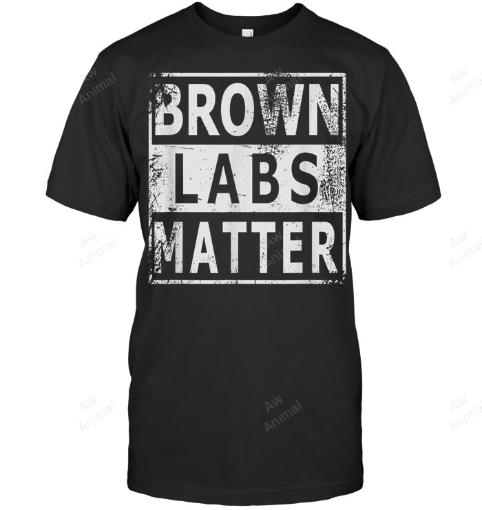 Brown Labs Matter Labrador Retriever Lab Dog Sweatshirt Hoodie Long Sleeve Men Women T-Shirt