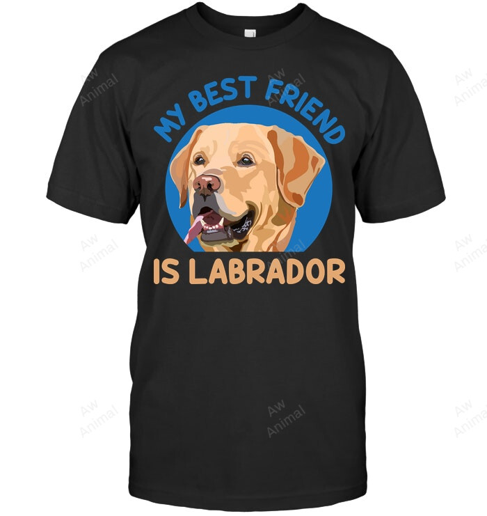 My Best Friend Is Labrador Sweatshirt Hoodie Long Sleeve Men Women T-Shirt