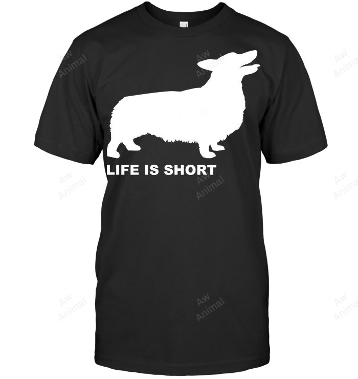 Corgi Funny Dog Life Is Short Sweatshirt Hoodie Long Sleeve Men Women T-Shirt