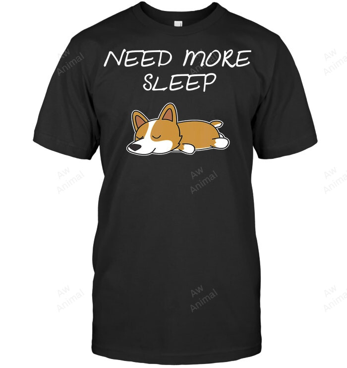 Need More Sleep Corgi Dog Pajama For Bedtime Sweatshirt Hoodie Long Sleeve Men Women T-Shirt