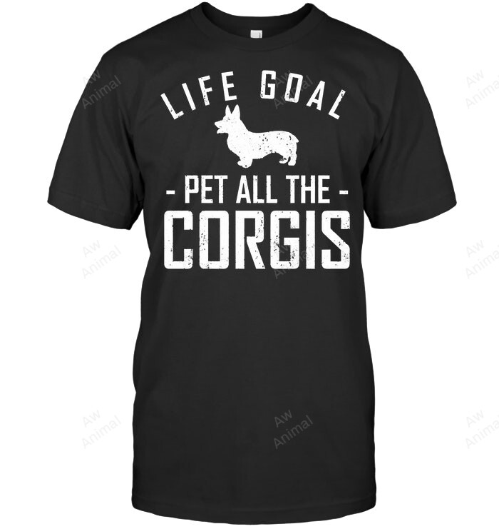 Corgi S Life Goal Pet All The Corgis Sweatshirt Hoodie Long Sleeve Men Women T-Shirt