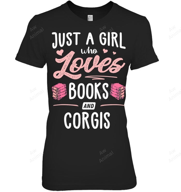 Just A Girl Who Loves Books And Corgis Women Sweatshirt Hoodie Long Sleeve T-Shirt