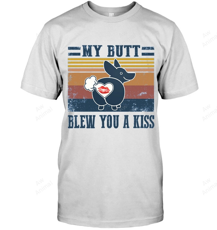 Corgi My Butt Blew You A Kiss Sweatshirt Hoodie Long Sleeve Men Women T-Shirt