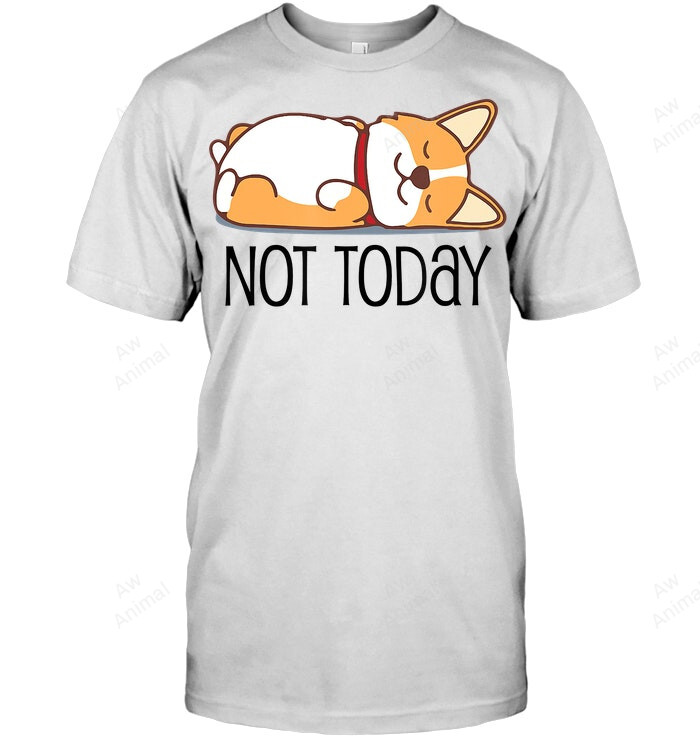 Corgi Funny Dog Lover Not Today Lazy Animal Sweatshirt Hoodie Long Sleeve Men Women T-Shirt