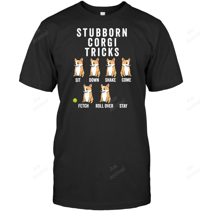 Stubborn Corgi Tricks Funny Dog Sweatshirt Hoodie Long Sleeve Men Women T-Shirt