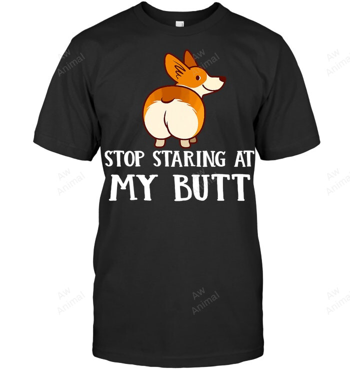 Stop Staring At My Butt Corgi Funny Sweatshirt Hoodie Long Sleeve Men Women T-Shirt