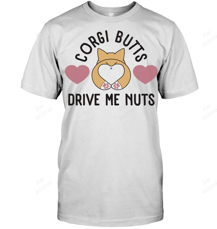 Funny Dog Corgi Butts Drive Me Nuts Sweatshirt Hoodie Long Sleeve Men Women T-Shirt