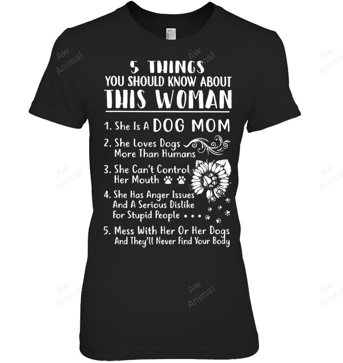 5 Things You Should Know About This Woman She Is A Dog Mom Women Sweatshirt Hoodie Long Sleeve T-Shirt