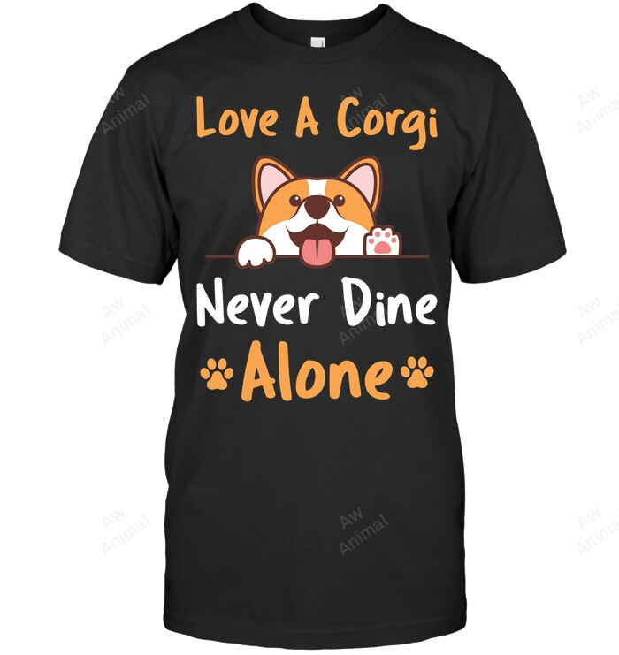 Love A Corgi Never Dine Alone Funny Corgi Sweatshirt Hoodie Long Sleeve Men Women T-Shirt